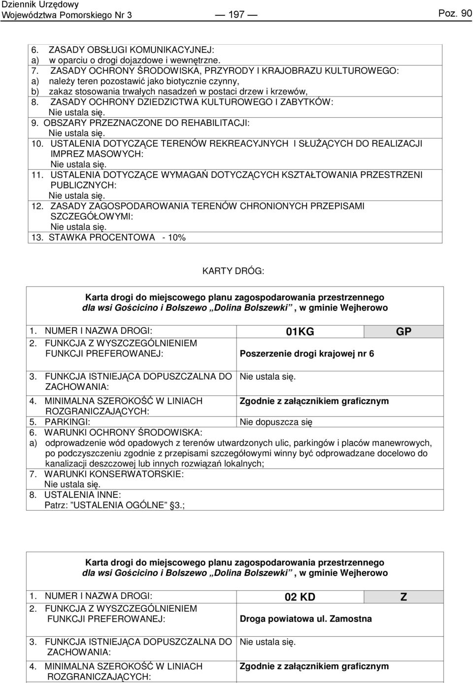 ZASADY OCHRONY DZIEDZICTWA KULTUROWEGO I ZABYTKÓW: 9. OBSZARY PRZEZNACZONE DO REHABILITACJI: 10. USTALENIA DOTYCZĄCE TERENÓW REKREACYJNYCH I SŁUŻĄCYCH DO REALIZACJI IMPREZ MASOWYCH: 11.