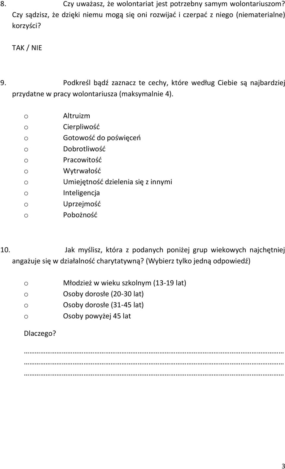 Altruizm Cierpliwśd Gtwśd d pświęce Dbrtliwśd Pracwitśd Wytrwałśd Umiejętnśd dzielenia się z innymi Inteligencja Uprzejmśd Pbżnśd 10.