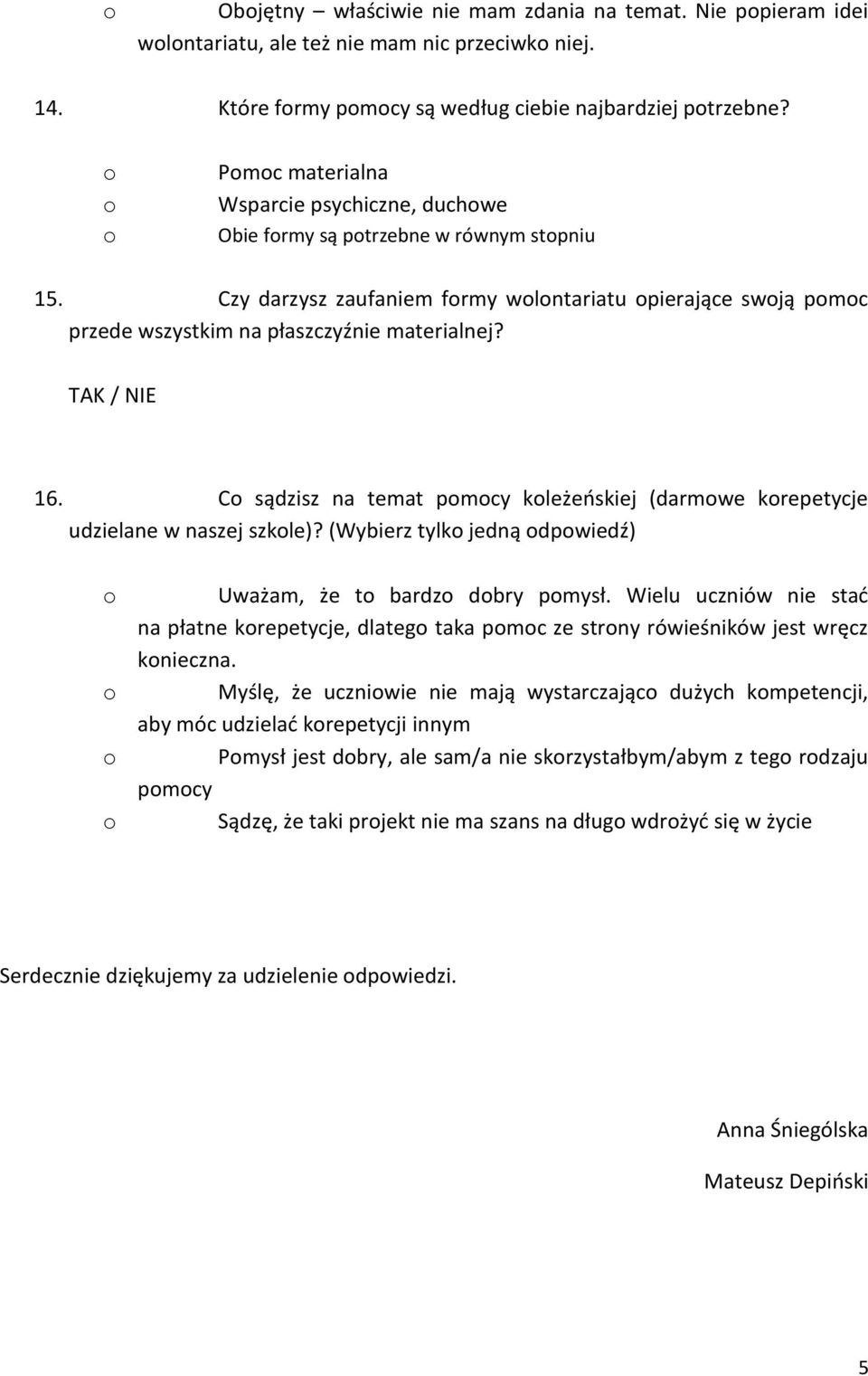 C sądzisz na temat pmcy kleżeskiej (darmwe krepetycje udzielane w naszej szkle)? (Wybierz tylk jedną dpwiedź) Uważam, że t bardz dbry pmysł.