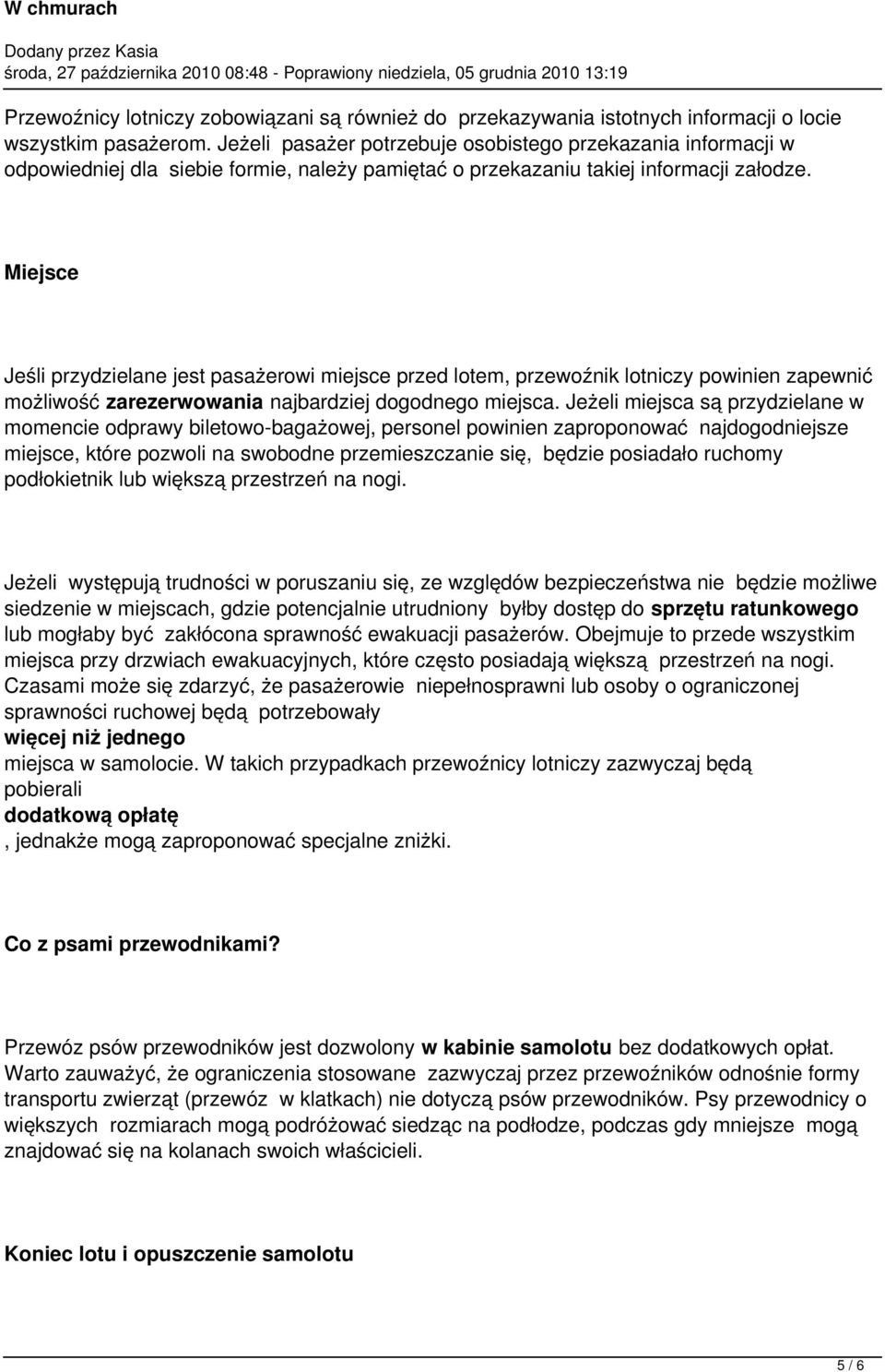 Miejsce Jeśli przydzielane jest pasażerowi miejsce przed lotem, przewoźnik lotniczy powinien zapewnić możliwość zarezerwowania najbardziej dogodnego miejsca.