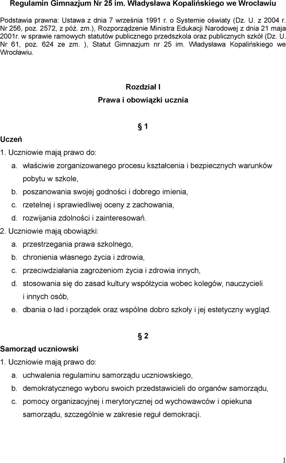 ), Statut Gimnazjum nr 25 im. Władysława Kopalińskiego we Wrocławiu. Rozdział I Prawa i obowiązki ucznia 1 Uczeń 1. Uczniowie mają prawo do: a.