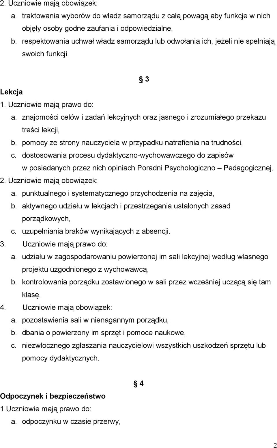 znajomości celów i zadań lekcyjnych oraz jasnego i zrozumiałego przekazu treści lekcji, b. pomocy ze strony nauczyciela w przypadku natrafienia na trudności, c.