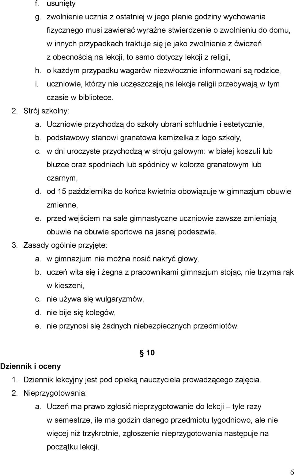 obecnością na lekcji, to samo dotyczy lekcji z religii, h. o każdym przypadku wagarów niezwłocznie informowani są rodzice, i.