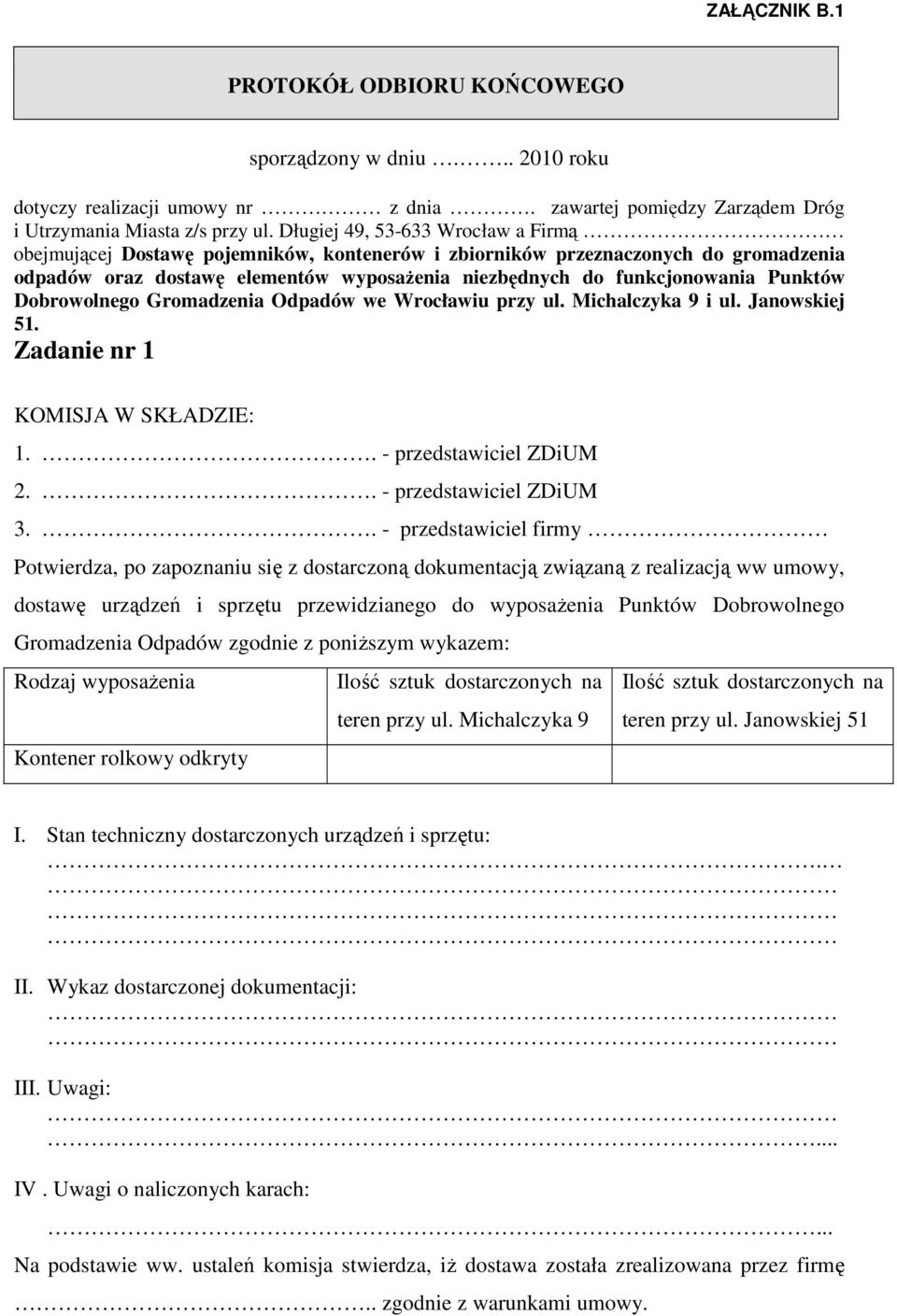 Punktów Dobrowolnego Gromadzenia Odpadów we Wrocławiu przy ul. Michalczyka 9 i ul. Janowskiej 51. Zadanie nr 1 KOMISJA W SKŁADZIE: 1.. - przedstawiciel ZDiUM 2.. - przedstawiciel ZDiUM 3.