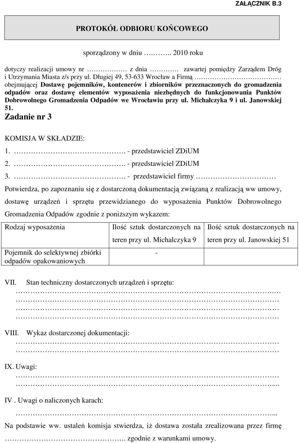 Punktów Dobrowolnego Gromadzenia Odpadów we Wrocławiu przy ul. Michalczyka 9 i ul. Janowskiej 51. Zadanie nr 3 KOMISJA W SKŁADZIE: 1.. - przedstawiciel ZDiUM 2.. - przedstawiciel ZDiUM 3.