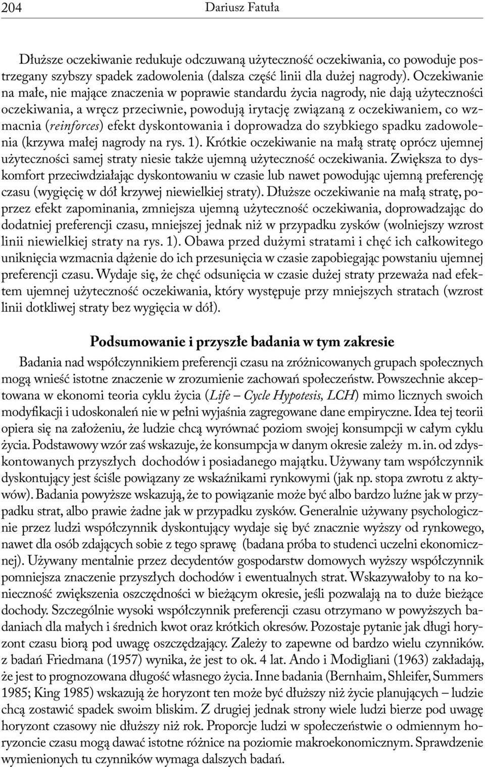 (reinforces) efekt dyskontowania i doprowadza do szybkiego spadku zadowolenia (krzywa małej nagrody na rys. 1).