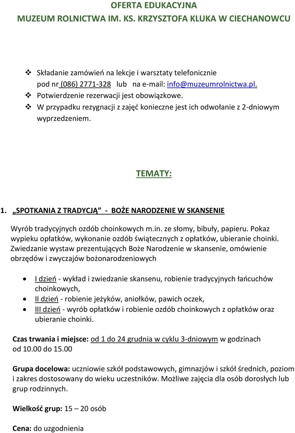 SPOTKANIA Z TRADYCJĄ - BOŻE NARODZENIE W SKANSENIE Wyrób tradycyjnych ozdób choinkowych m.in. ze słomy, bibuły, papieru.