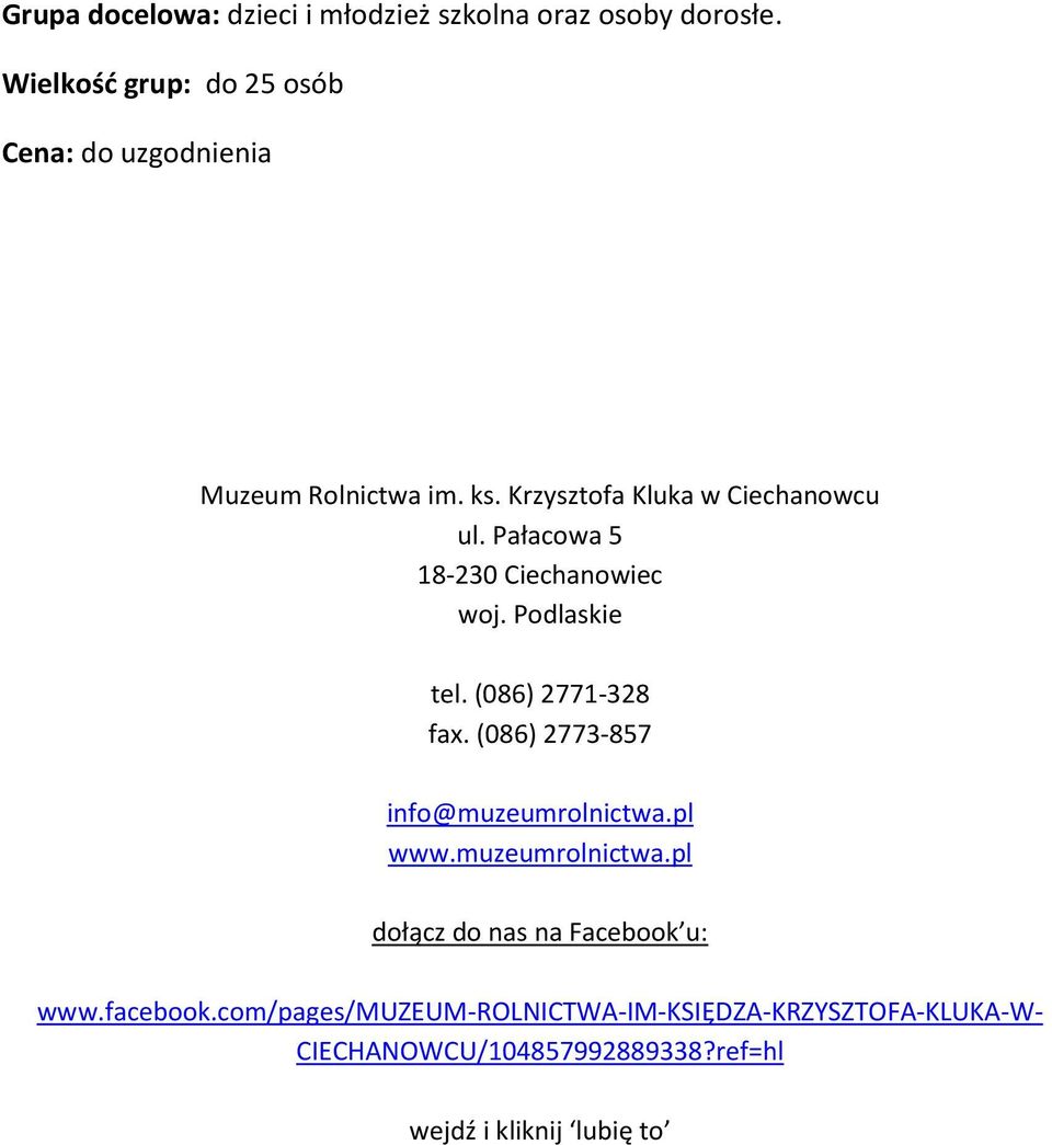 (086) 2771-328 fax. (086) 2773-857 info@muzeumrolnictwa.pl www.muzeumrolnictwa.pl dołącz do nas na Facebook u: www.