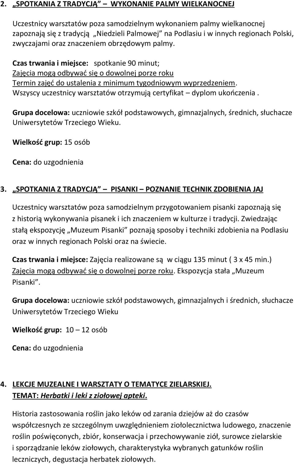 Czas trwania i miejsce: spotkanie 90 minut; Zajęcia mogą odbywać się o dowolnej porze roku Termin zajęć do ustalenia z minimum tygodniowym wyprzedzeniem.