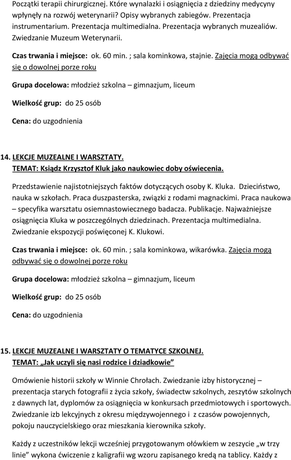 Zajęcia mogą odbywać się o dowolnej porze roku Grupa docelowa: młodzież szkolna gimnazjum, liceum 14. LEKCJE MUZEALNE I WARSZTATY. TEMAT: Ksiądz Krzysztof Kluk jako naukowiec doby oświecenia.