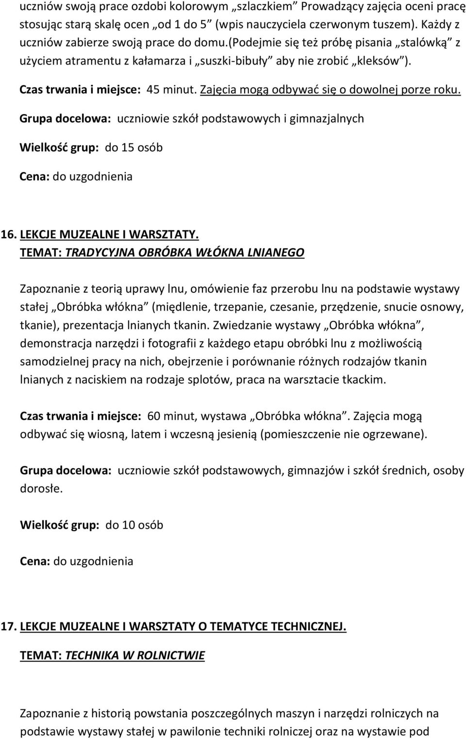 Grupa docelowa: uczniowie szkół podstawowych i gimnazjalnych Wielkość grup: do 15 osób 16. LEKCJE MUZEALNE I WARSZTATY.