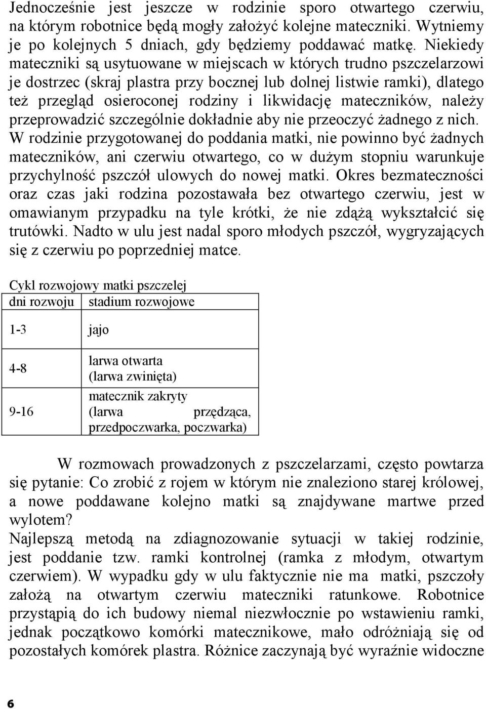 mateczników, należy przeprowadzić szczególnie dokładnie aby nie przeoczyć żadnego z nich.