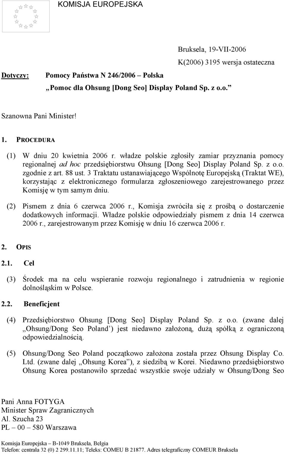 3 Traktatu ustanawiającego Wspólnotę Europejską (Traktat WE), korzystając z elektronicznego formularza zgłoszeniowego zarejestrowanego przez Komisję w tym samym dniu.