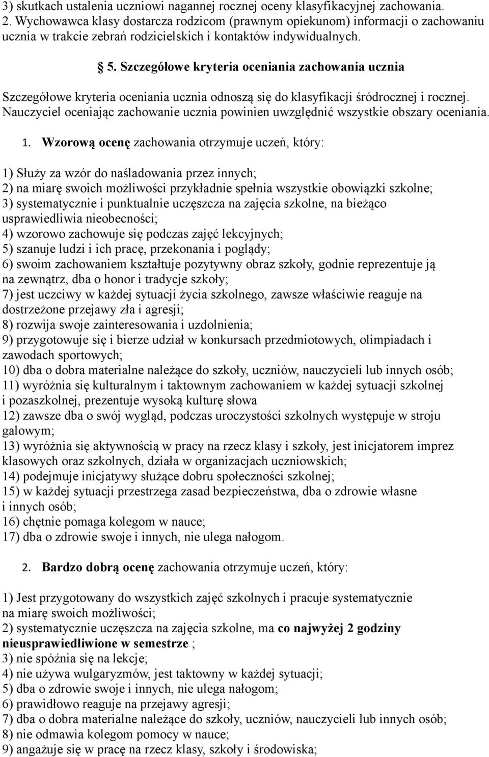 Szczegółowe kryteria oceniania zachowania ucznia Szczegółowe kryteria oceniania ucznia odnoszą się do klasyfikacji śródrocznej i rocznej.