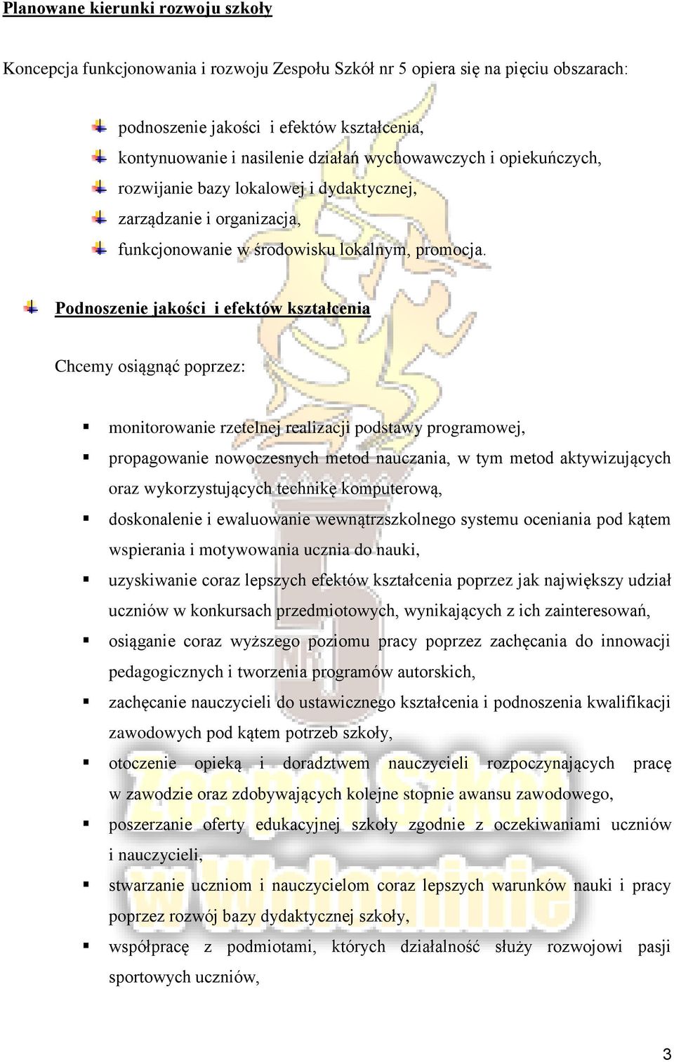 Podnoszenie jakości i efektów kształcenia Chcemy osiągnąć poprzez: monitorowanie rzetelnej realizacji podstawy programowej, propagowanie nowoczesnych metod nauczania, w tym metod aktywizujących oraz