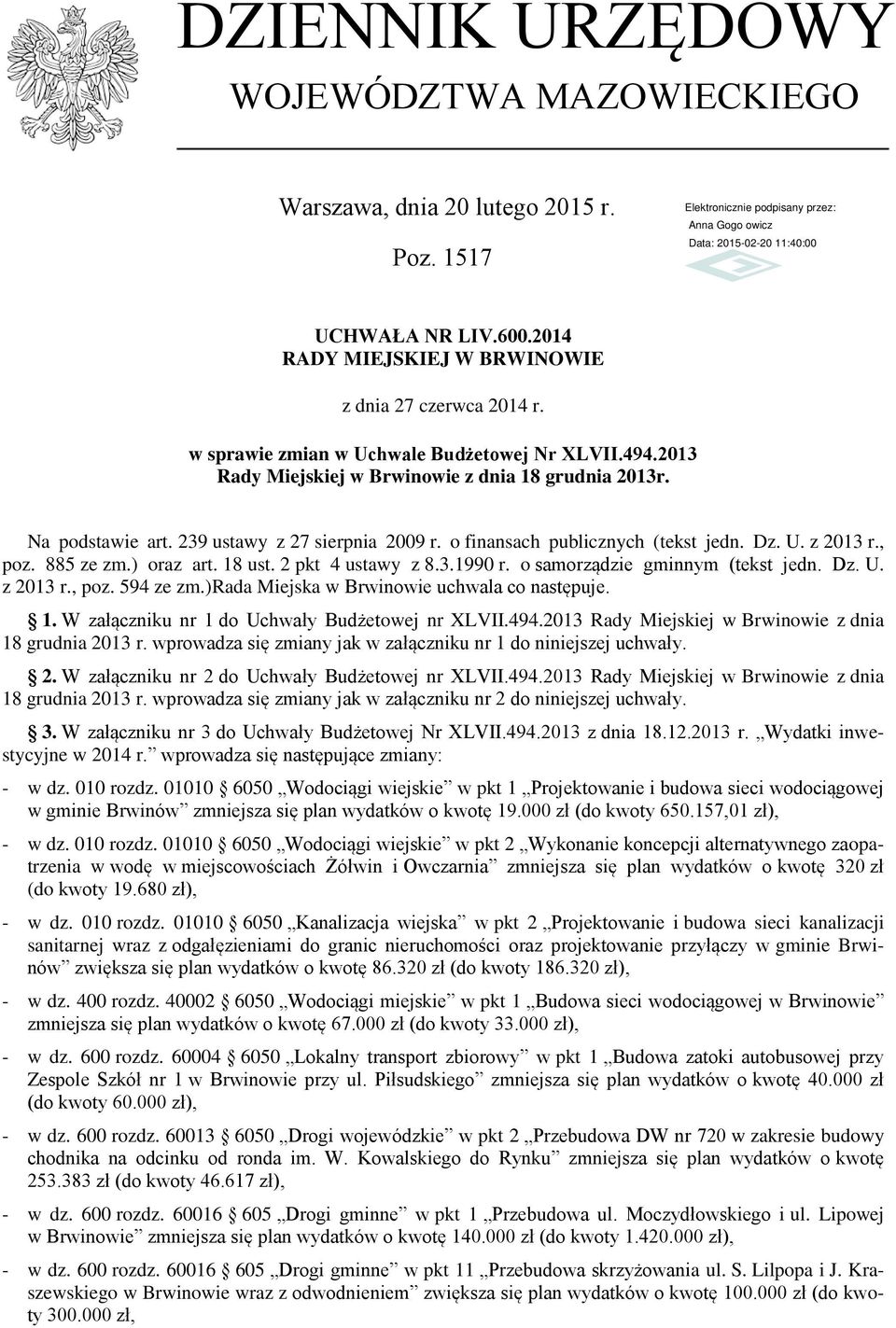 U. z 2013 r., poz. 885 ze zm.) oraz art. 18 ust. 2 pkt 4 ustawy z 8.3.1990 r. o samorządzie gminnym (tekst jedn. Dz. U. z 2013 r., poz. 594 ze zm.)rada Miejska w Brwinowie uchwala co następuje. 1. W załączniku nr 1 do Uchwały Budżetowej nr XLVII.