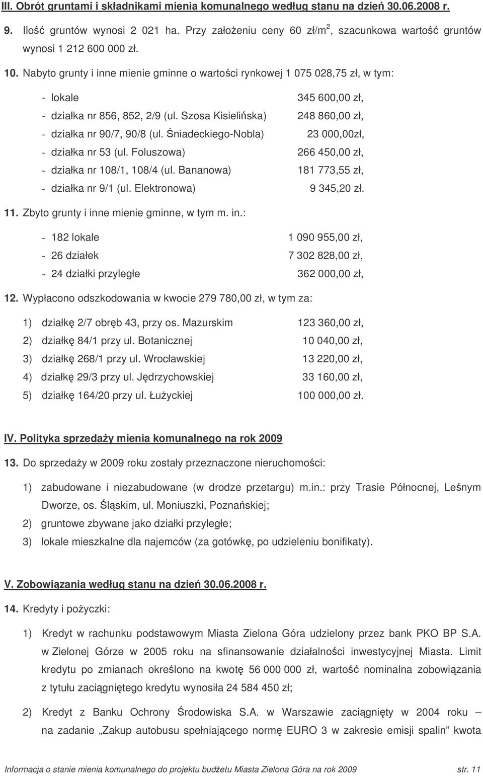 niadeckiego-nobla) 23 000,00zł, - działka nr 53 (ul. Foluszowa) 266 450,00 zł, - działka nr 108/1, 108/4 (ul. Bananowa) 181 773,55 zł, - działka nr 9/1 (ul. Elektronowa) 9 345,20 zł. 11.