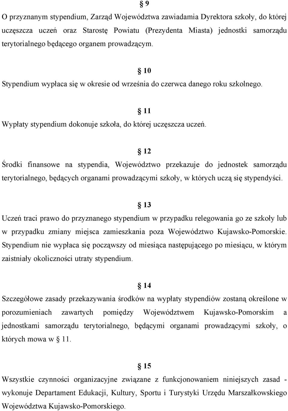 12 Środki finansowe na stypendia, Województwo przekazuje do jednostek samorządu terytorialnego, będących organami prowadzącymi szkoły, w których uczą się stypendyści.