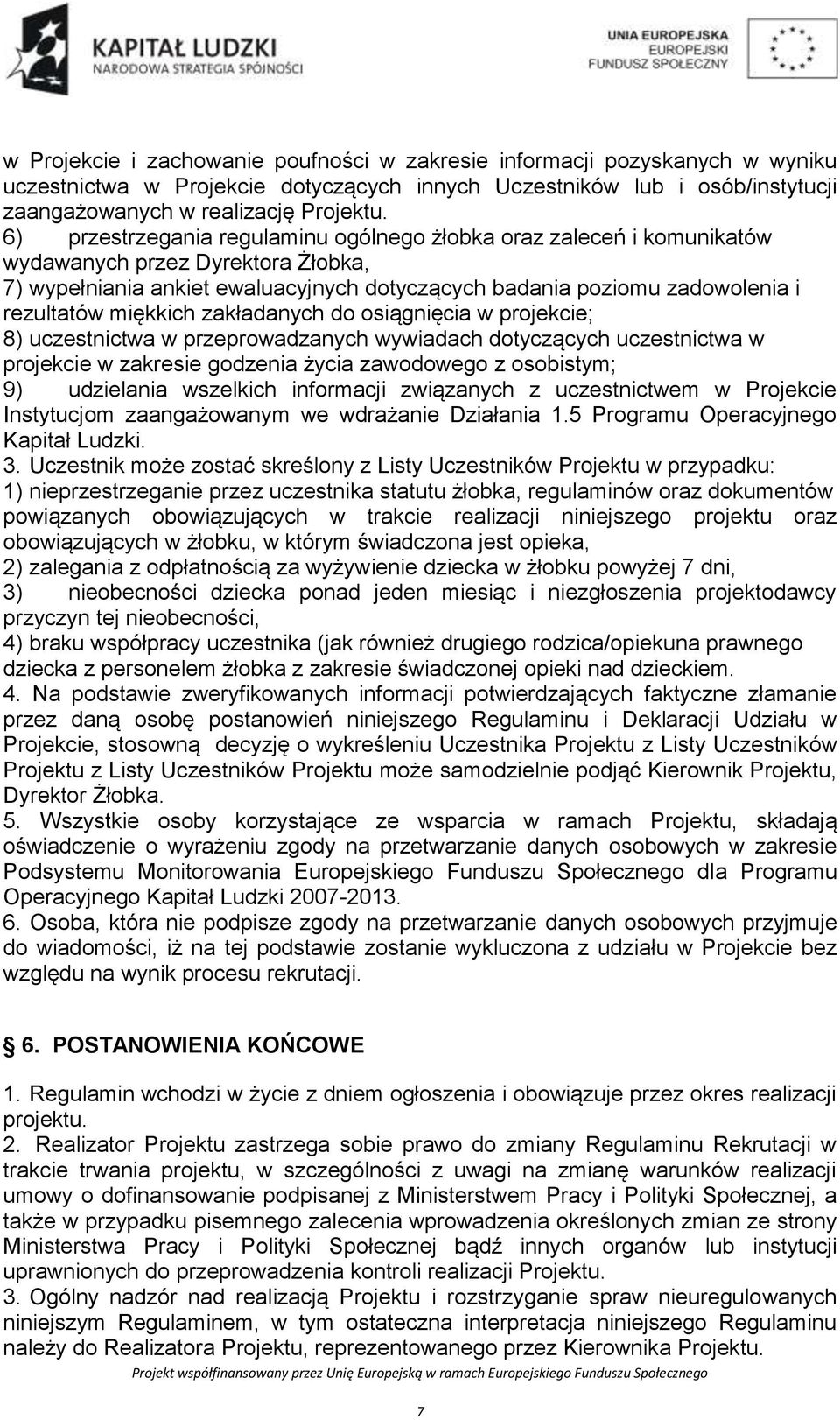 miękkich zakładanych do osiągnięcia w projekcie; 8) uczestnictwa w przeprowadzanych wywiadach dotyczących uczestnictwa w projekcie w zakresie godzenia życia zawodowego z osobistym; 9) udzielania