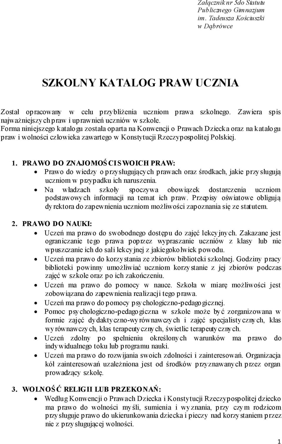 Forma niniejszego katalogu została oparta na Konwencji o Prawach Dziecka oraz na katalogu praw i wolności człowieka zawartego w Konstytucji Rzeczypospolitej Polskiej. 1.