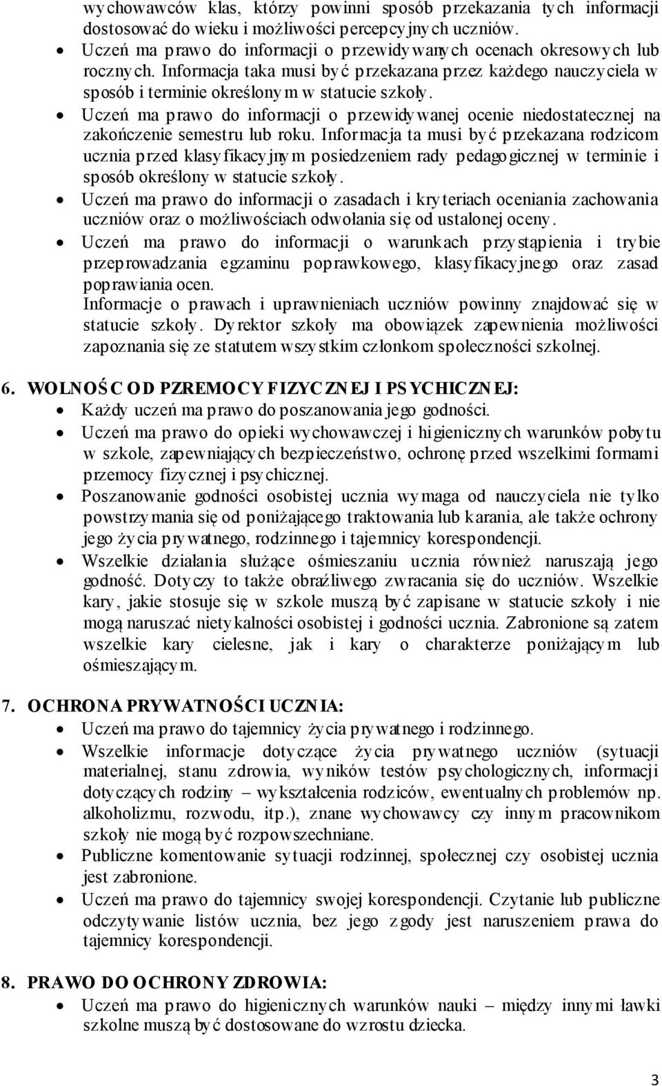 Uczeń ma prawo do informacji o przewidywanej ocenie niedostatecznej na zakończenie semestru lub roku.