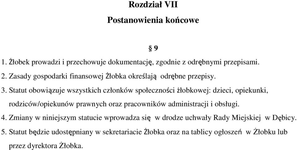 Statut obowiązuje wszystkich członków społeczności żłobkowej: dzieci, opiekunki, rodziców/opiekunów prawnych oraz pracowników