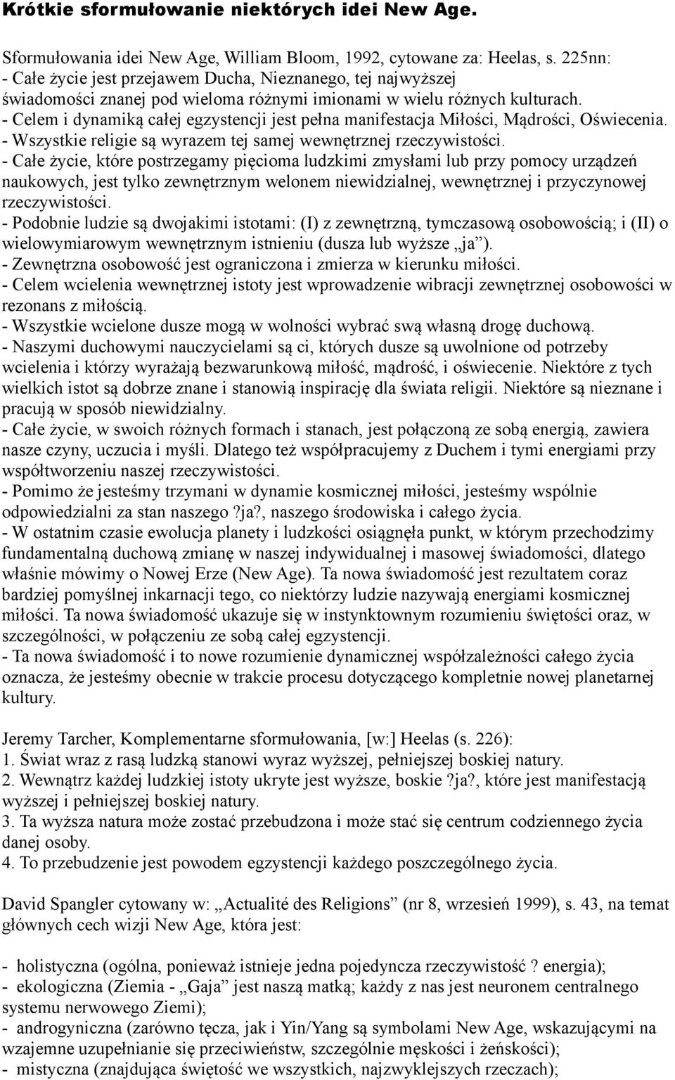 - Celem i dynamiką całej egzystencji jest pełna manifestacja Miłości, Mądrości, Oświecenia. - Wszystkie religie są wyrazem tej samej wewnętrznej rzeczywistości.