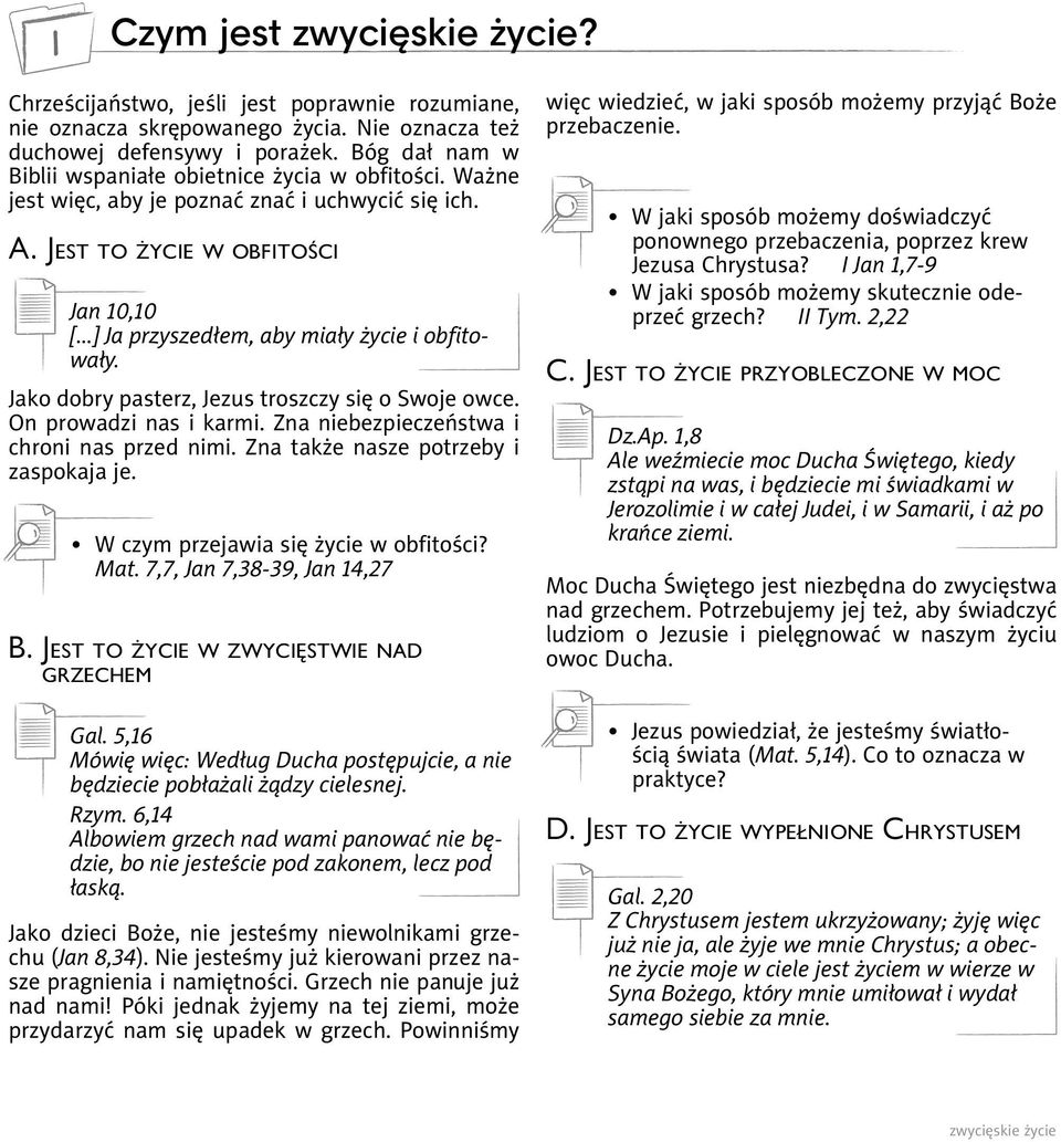 On prowadzi nas i karmi. Zna niebezpieczeństwa i chroni nas przed nimi. Zna także nasze potrzeby i zaspokaja je. W czym przejawia się życie w obfitości? Mat. 7,7, Jan 7,38-39, Jan 14,27 B.