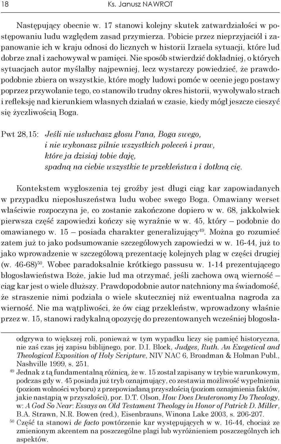 Nie sposób stwierdzić dokładniej, o których sytuacjach autor myślałby najpewniej, lecz wystarczy powiedzieć, że prawdopodobnie zbiera on wszystkie, które mogły ludowi pomóc w ocenie jego postawy