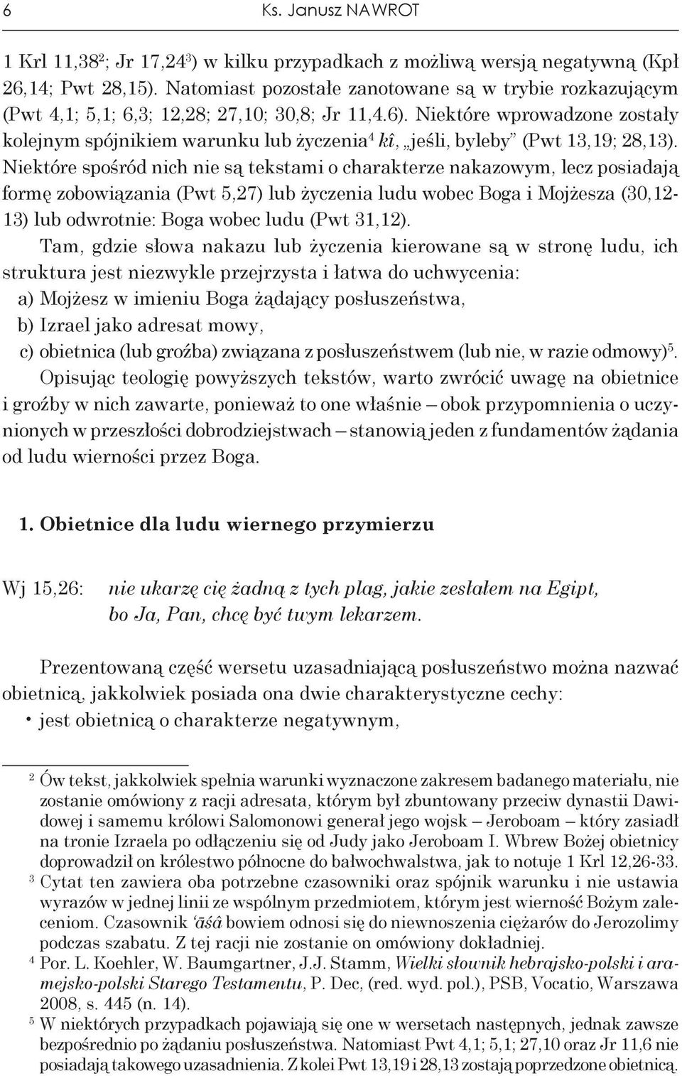 Niektóre wprowadzone zostały kolejnym spójnikiem warunku lub życzenia 4 kî, jeśli, byleby (Pwt 13,19; 28,13).