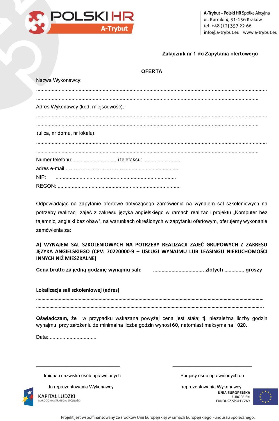 .. Odpowiadając na zapytanie ofertowe dotyczącego zamówienia na wynajem sal szkoleniowych na potrzeby realizacji zajęć z zakresu języka angielskiego w ramach realizacji projektu Komputer bez