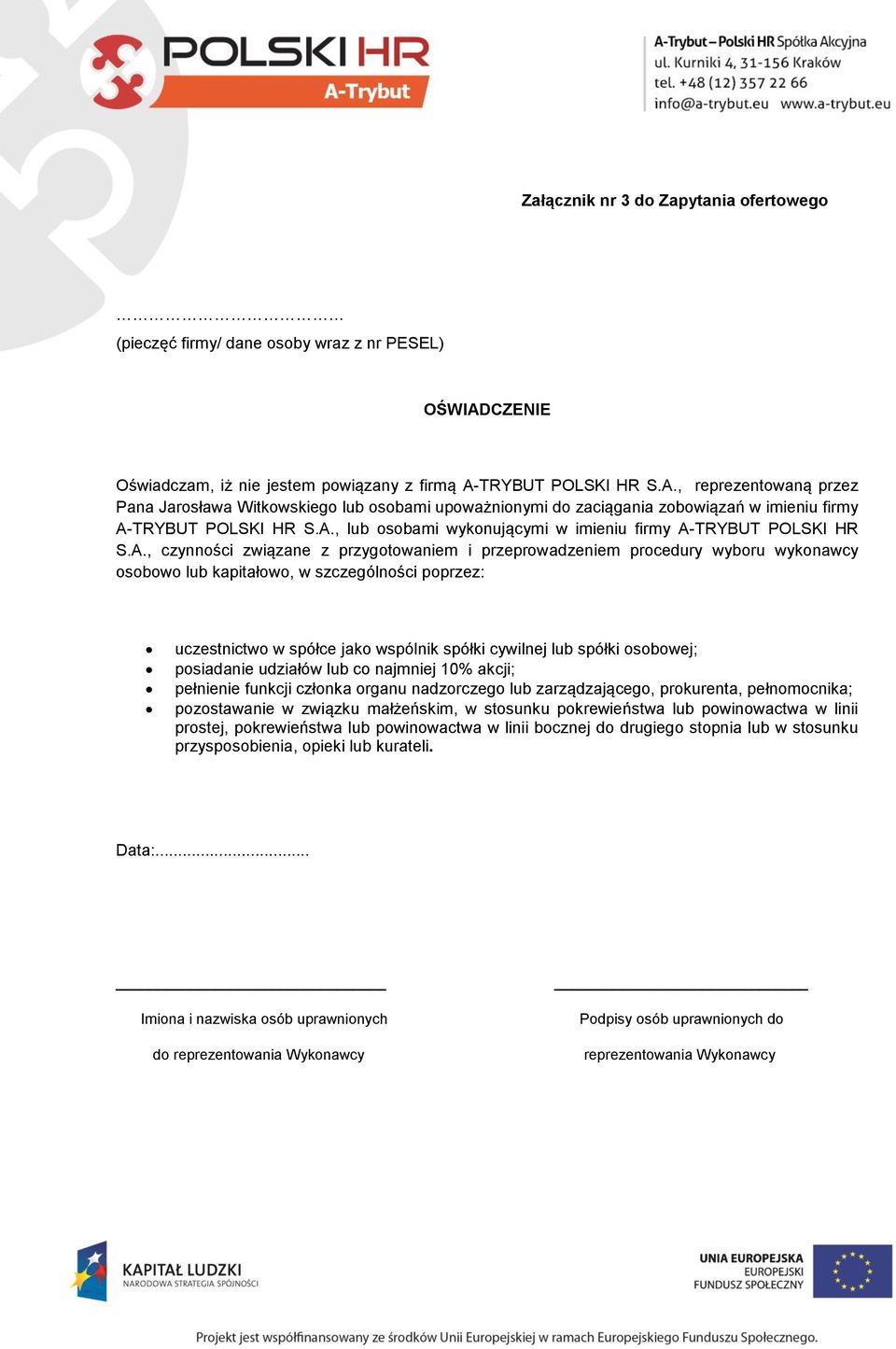 A., lub osobami wykonującymi w imieniu firmy A-TRYBUT POLSKI HR S.A., czynności związane z przygotowaniem i przeprowadzeniem procedury wyboru wykonawcy osobowo lub kapitałowo, w szczególności