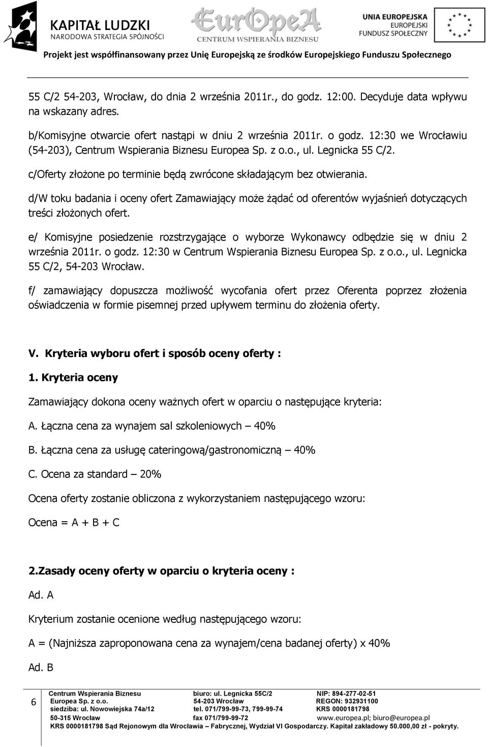 d/w toku badania i oceny ofert Zamawiający może żądać od oferentów wyjaśnień dotyczących treści złożonych ofert.