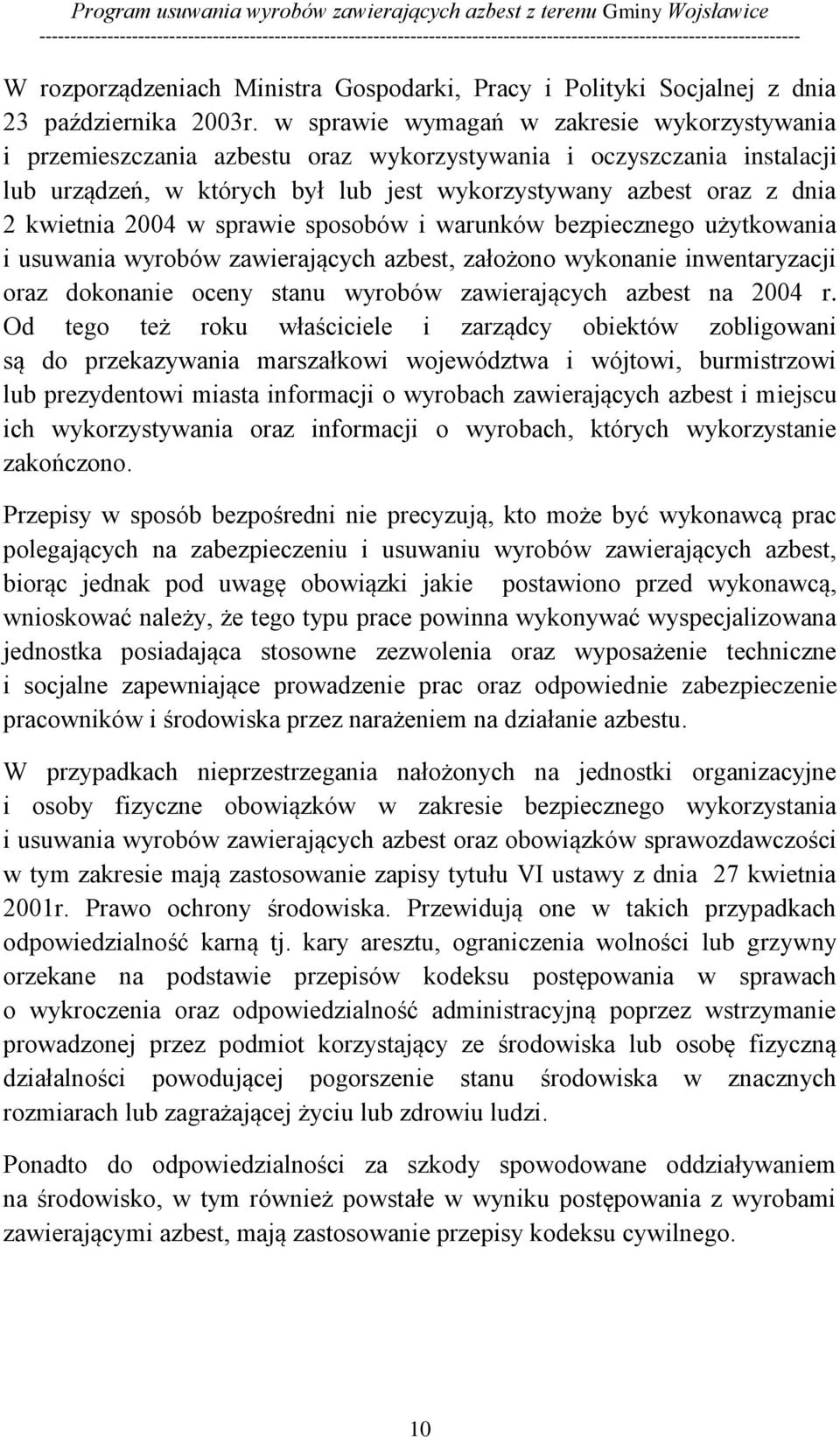 2004 w sprawie sposobów i warunków bezpiecznego użytkowania i usuwania wyrobów zawierających azbest, założono wykonanie inwentaryzacji oraz dokonanie oceny stanu wyrobów zawierających azbest na 2004