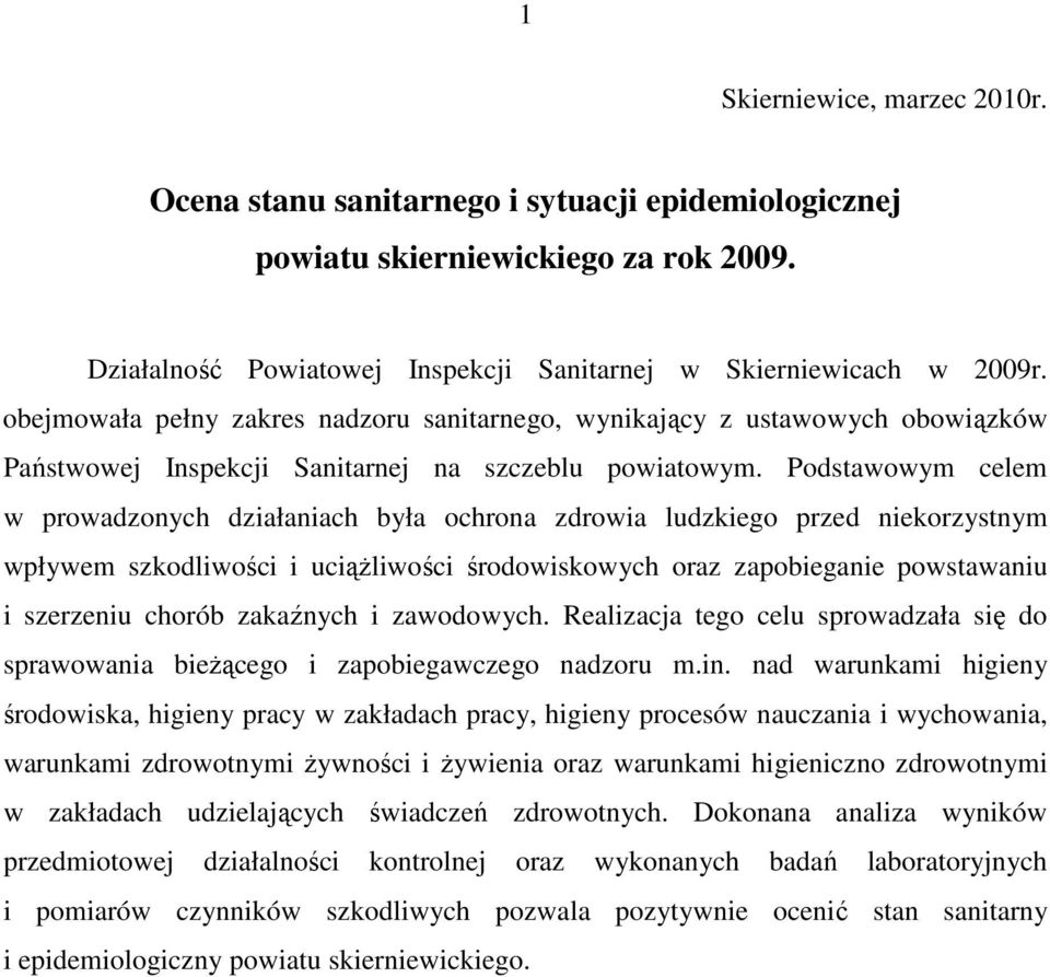 Podstawowym celem w prowadzonych działaniach była ochrona zdrowia ludzkiego przed niekorzystnym wpływem szkodliwości i uciąŝliwości środowiskowych oraz zapobieganie powstawaniu i szerzeniu chorób