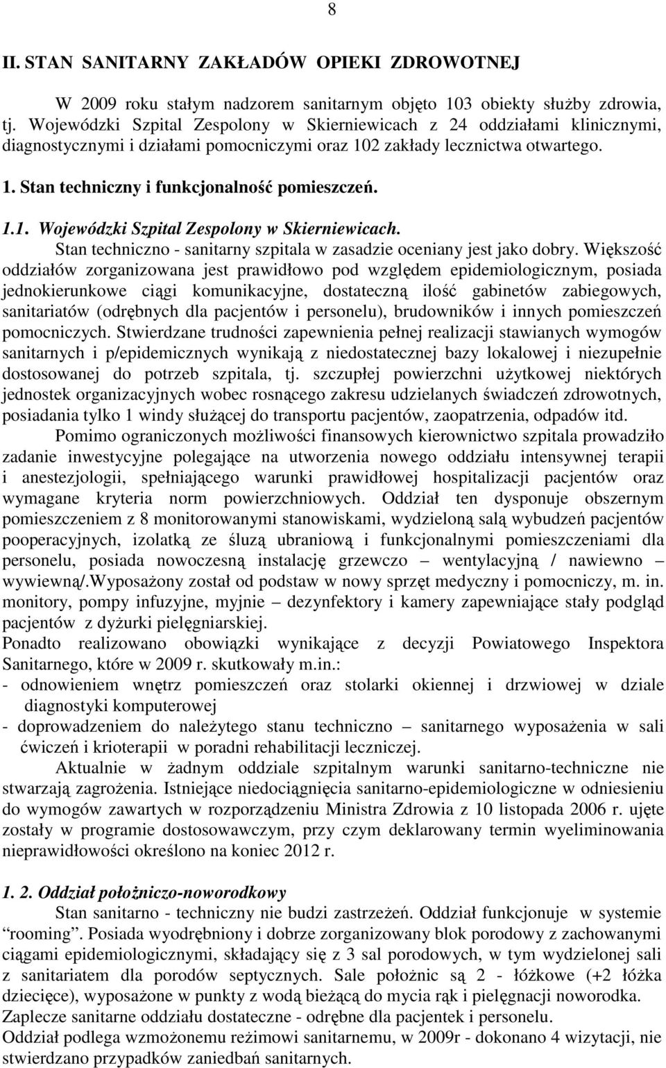 1.1. Wojewódzki Szpital Zespolony w Skierniewicach. Stan techniczno - sanitarny szpitala w zasadzie oceniany jest jako dobry.