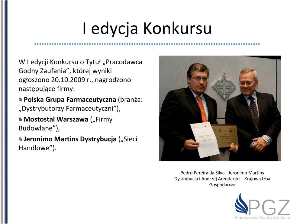 , nagrodzono następujące firmy: Polska Grupa Farmaceutyczna (branża: Dystrybutorzy Farmaceutyczni
