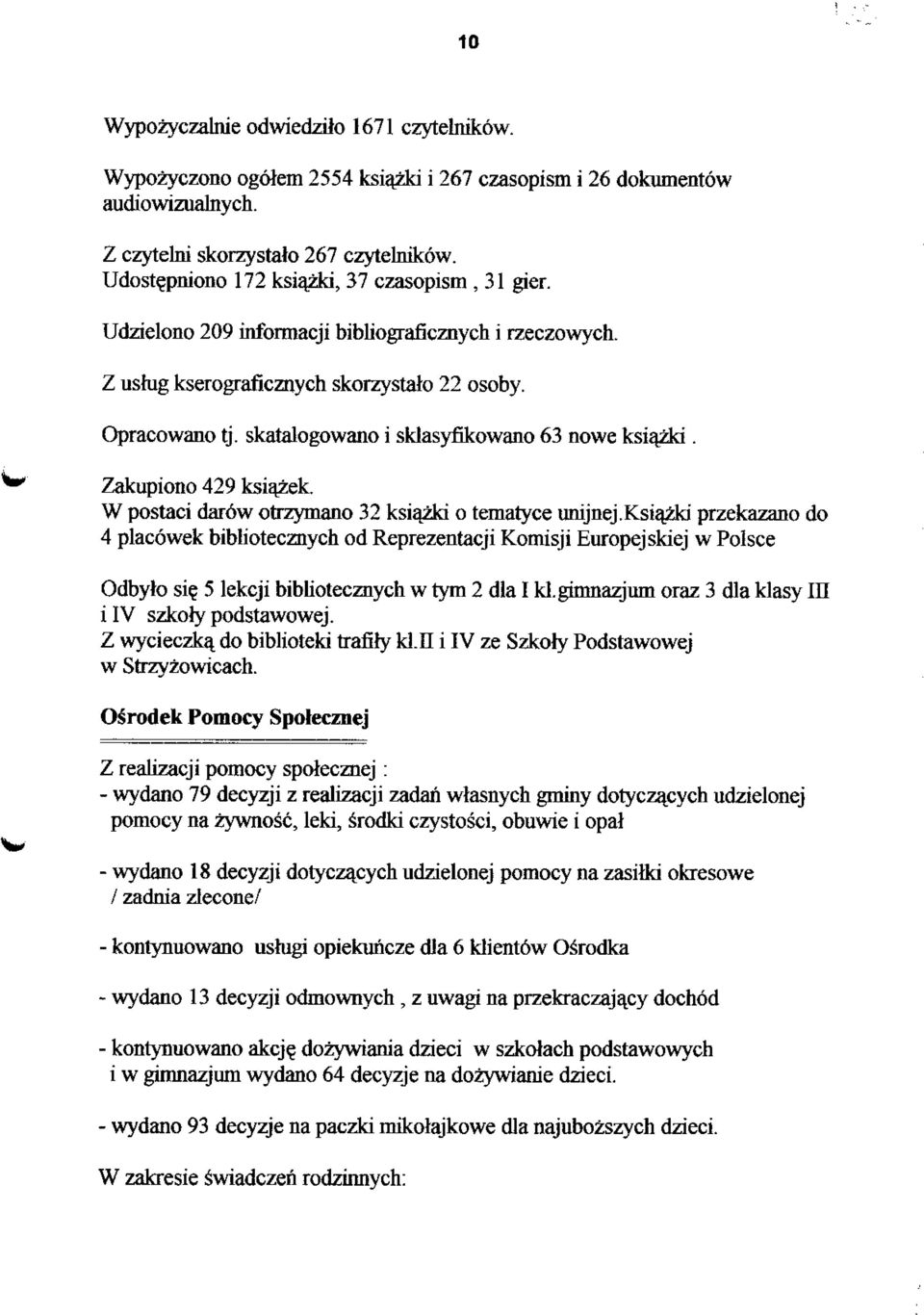 skatalogowano i sklasyfikowano 63 nowe ksiajzld. Zakupiono 429 ksiazek. W postaci dar6w otrzymano 32 ksiazki o tematyce unijnej.