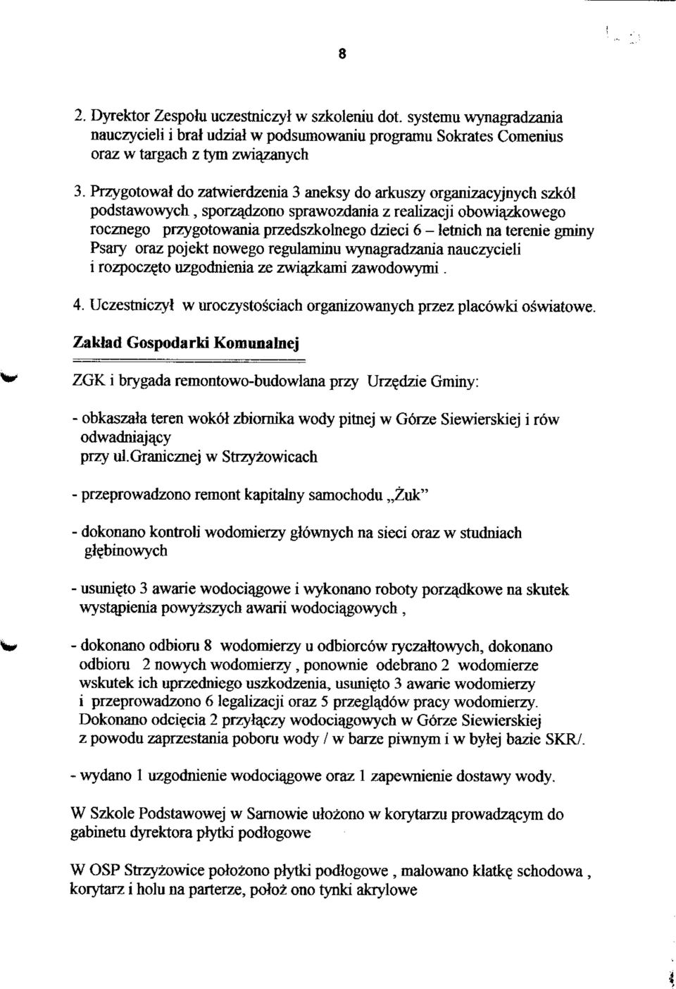 terenie gminy Psary oraz pojekt nowego regulaminu wynagradzania nauczycieli i rozpocz^to uzgodnienia ze zwiazkami zawodowymi. 4. Uczestniczyl w uroczystosciach organizowanych przez placowki oswiatowe.