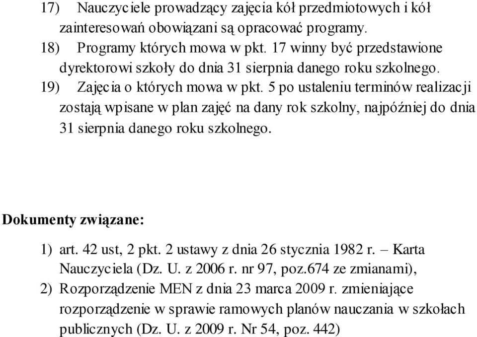 5 po ustaleniu terminów realizacji zostają wpisane w plan zajęć na dany rok szkolny, najpóźniej do dnia 31 sierpnia danego roku szkolnego. Dokumenty związane: 1) art.