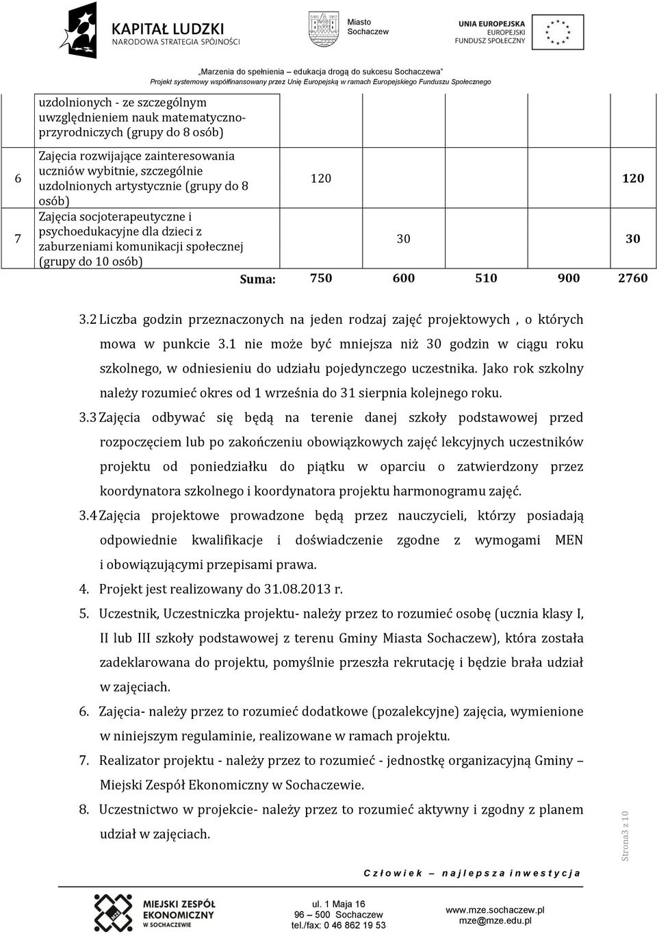 osób) Suma: 750 600 510 900 2760 3.2 Liczba godzin przeznaczonych na jeden rodzaj zajęć projektowych, o których mowa w punkcie 3.