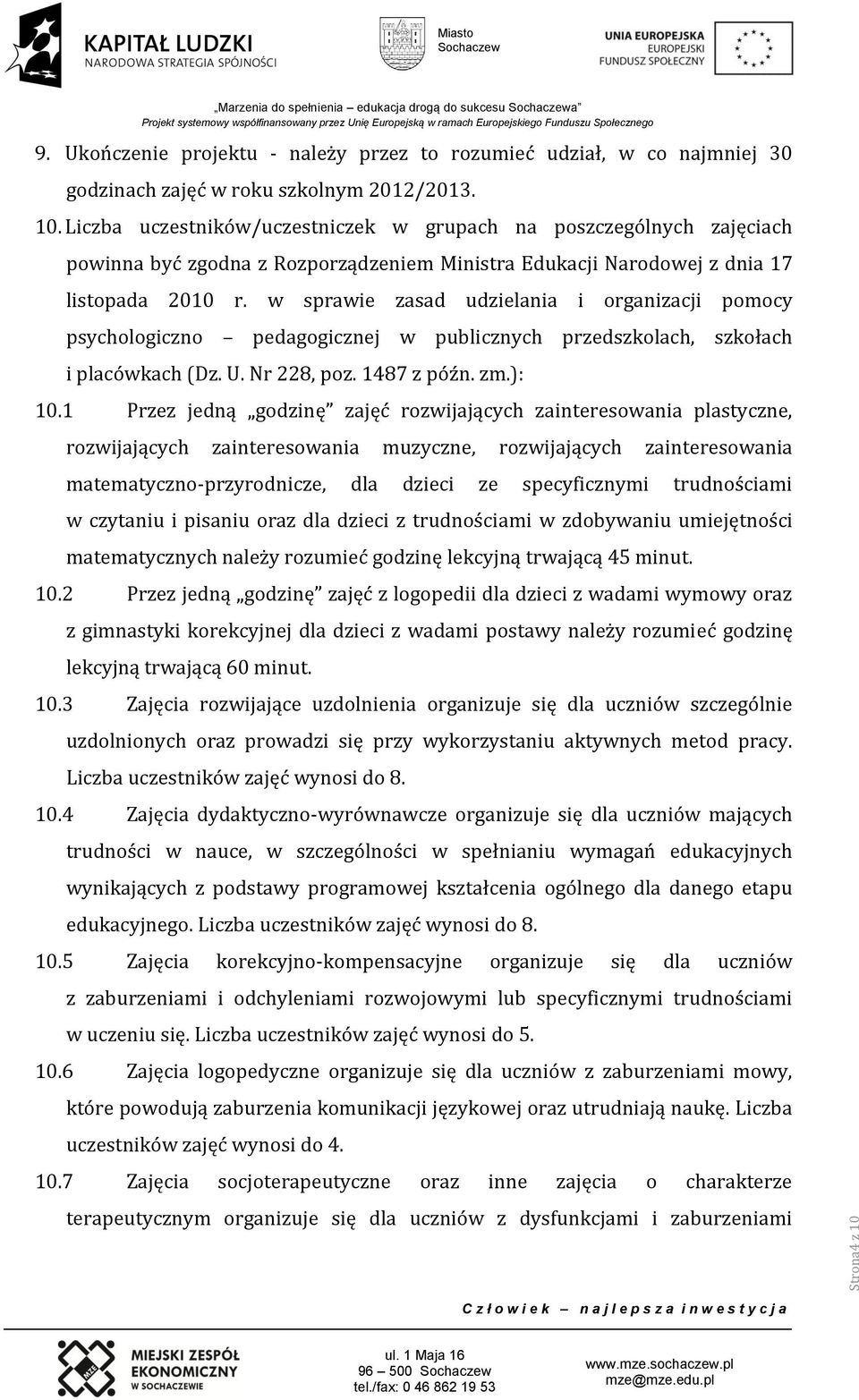 1 Przez jedną godzinę zajęć rozwijających zainteresowania plastyczne, rozwijających zainteresowania muzyczne, rozwijających zainteresowania matematyczno-przyrodnicze, dla dzieci ze specyficznymi