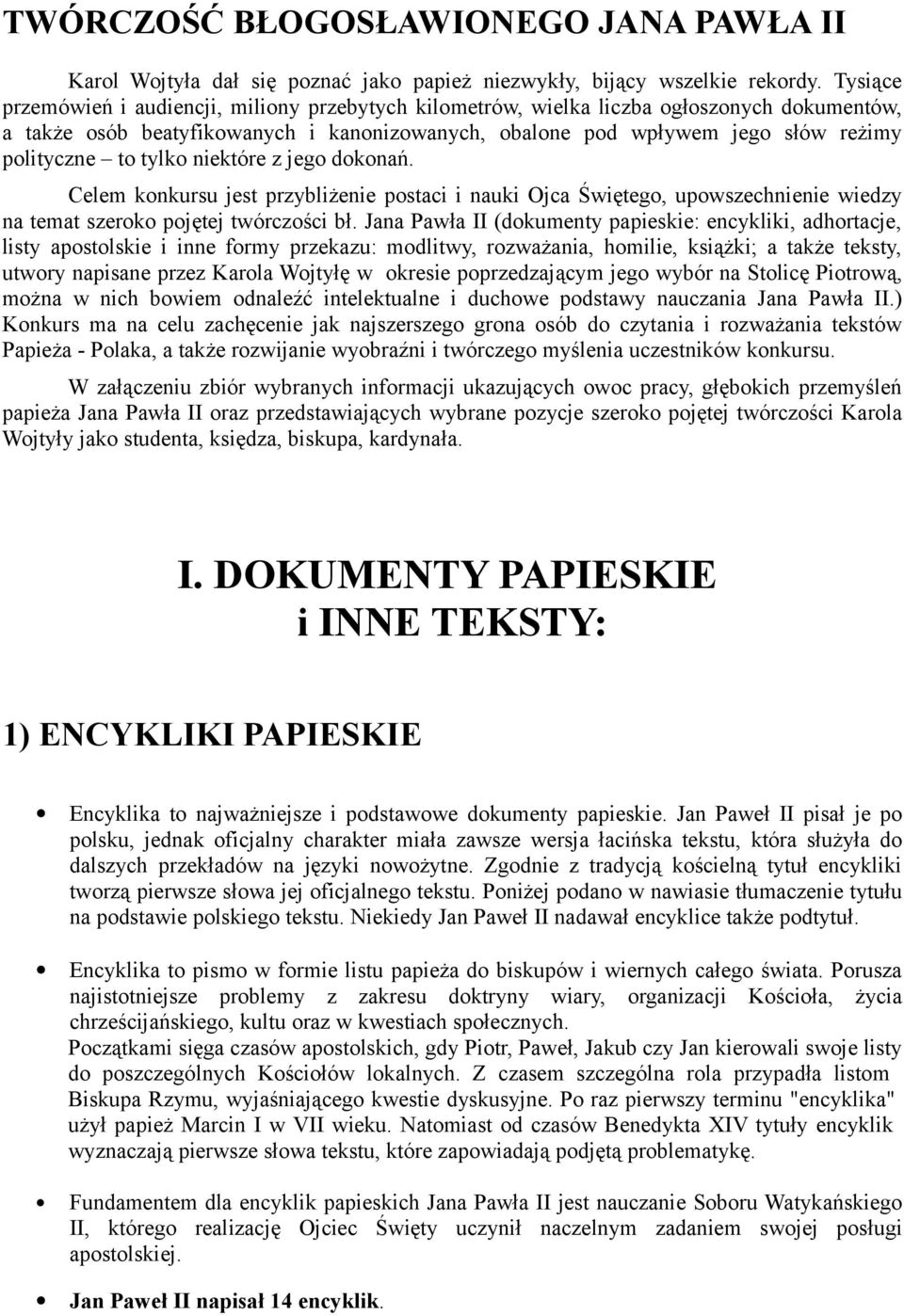 tylko niektóre z jego dokonań. Celem konkursu jest przybliżenie postaci i nauki Ojca Świętego, upowszechnienie wiedzy na temat szeroko pojętej twórczości bł.