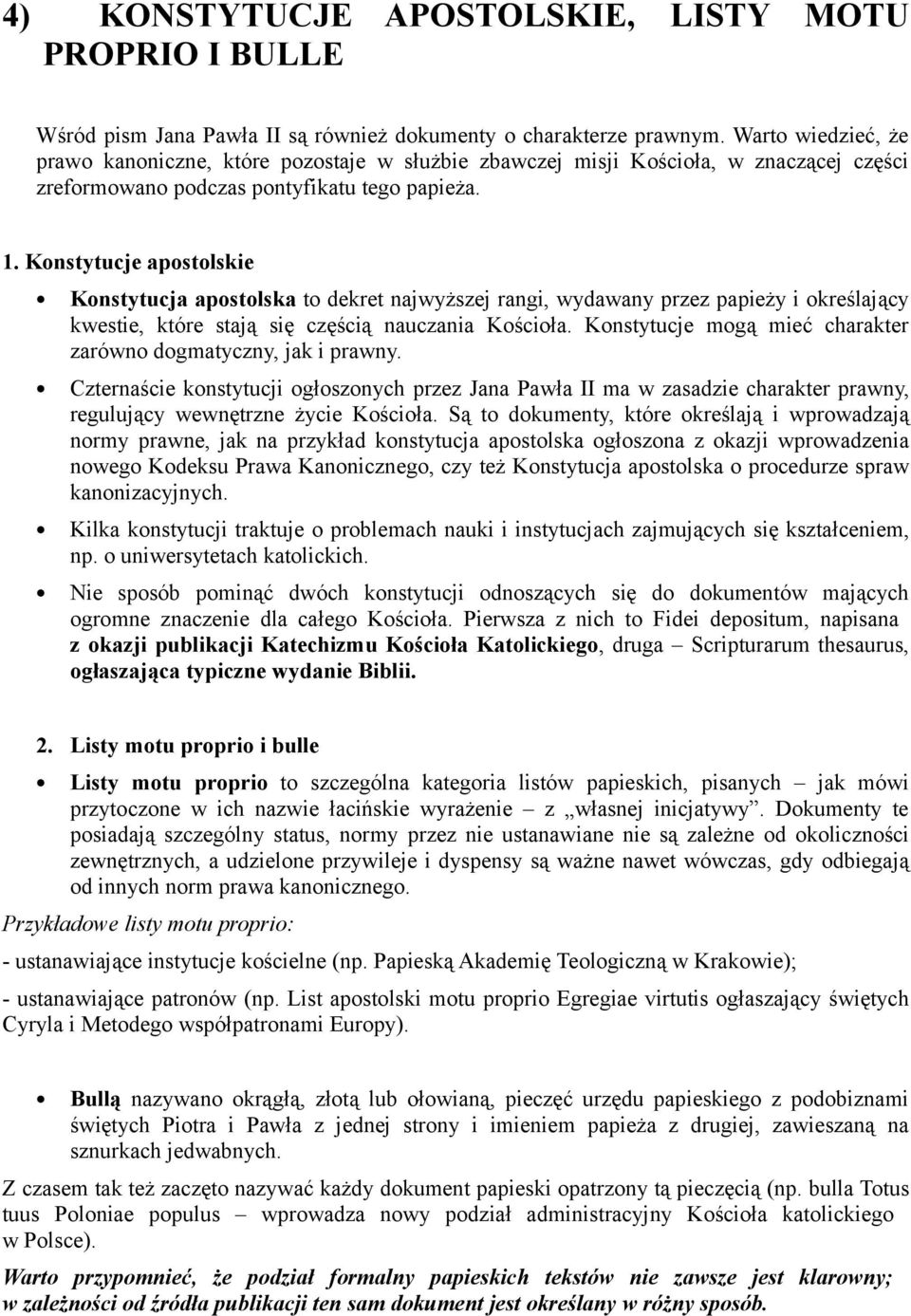 Konstytucje apostolskie Konstytucja apostolska to dekret najwyższej rangi, wydawany przez papieży i określający kwestie, które stają się częścią nauczania Kościoła.