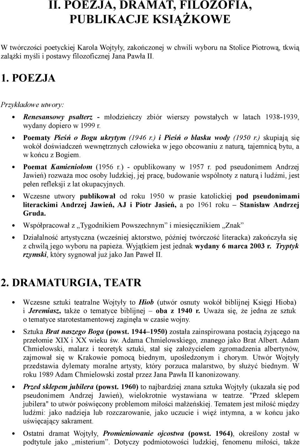 ) i Pieśń o blasku wody (1950 r.) skupiają się wokół doświadczeń wewnętrznych człowieka w jego obcowaniu z naturą, tajemnicą bytu, a w końcu z Bogiem. Poemat Kamieniołom (1956 r.