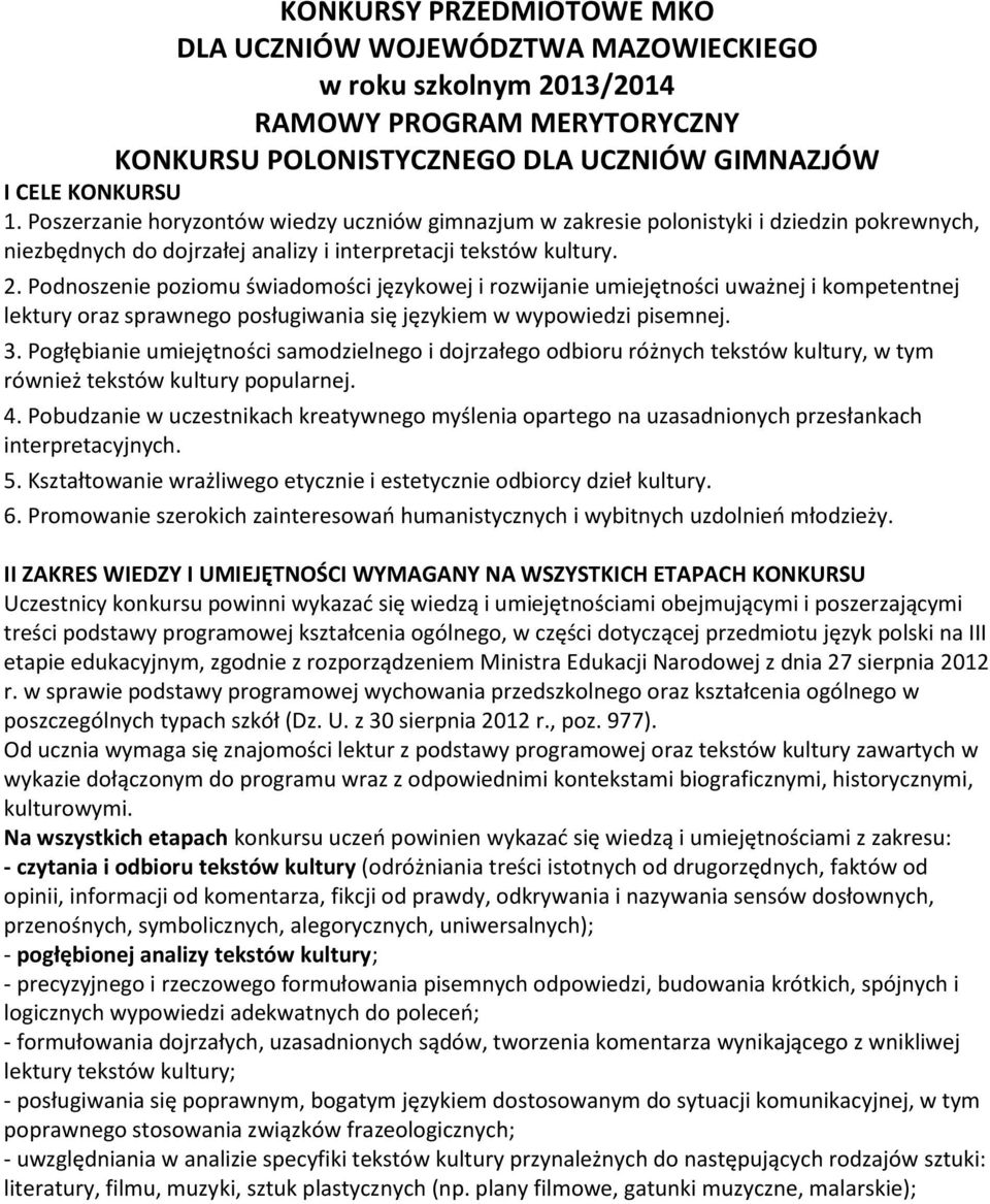 Podnoszenie poziomu świadomości językowej i rozwijanie umiejętności uważnej i kompetentnej lektury oraz sprawnego posługiwania się językiem w wypowiedzi pisemnej. 3.