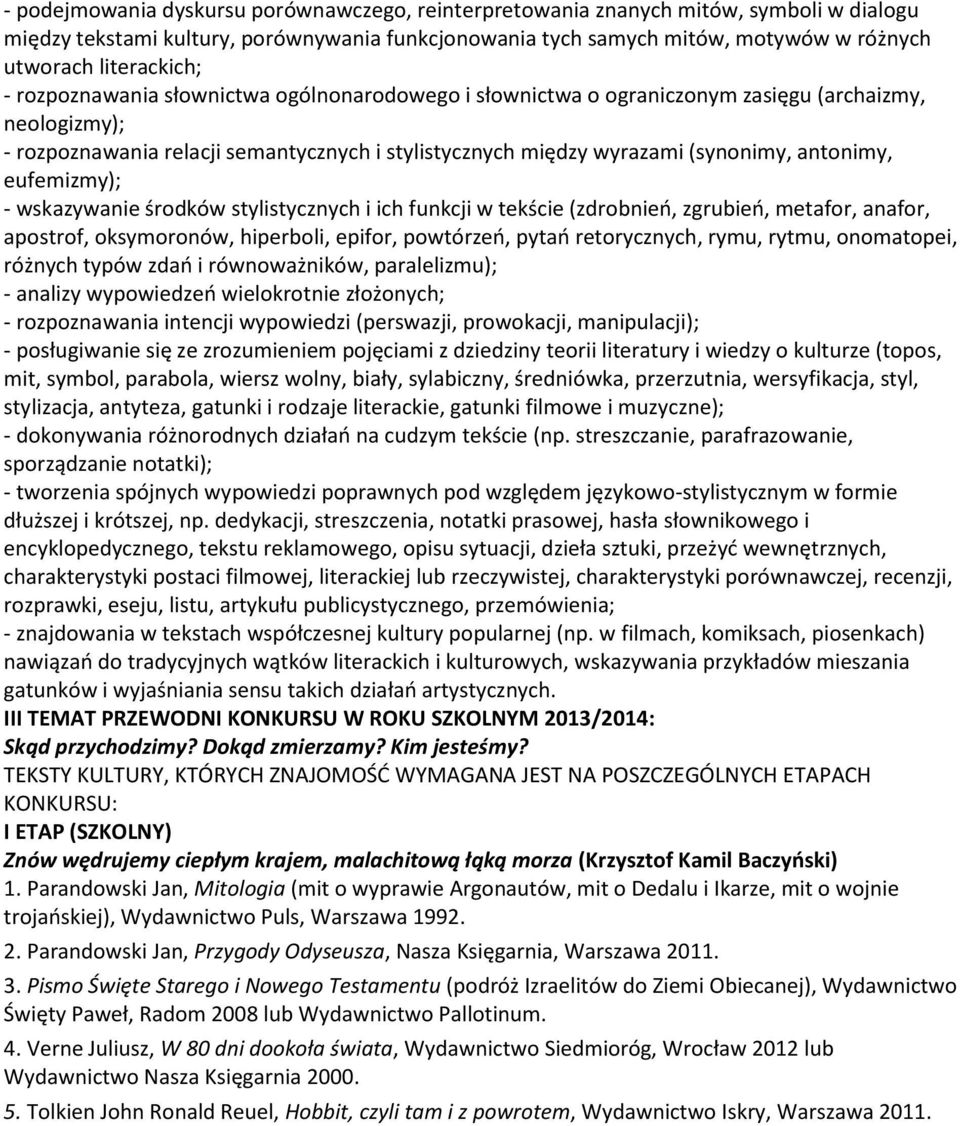 antonimy, eufemizmy); - wskazywanie środków stylistycznych i ich funkcji w tekście (zdrobnień, zgrubień, metafor, anafor, apostrof, oksymoronów, hiperboli, epifor, powtórzeń, pytań retorycznych,