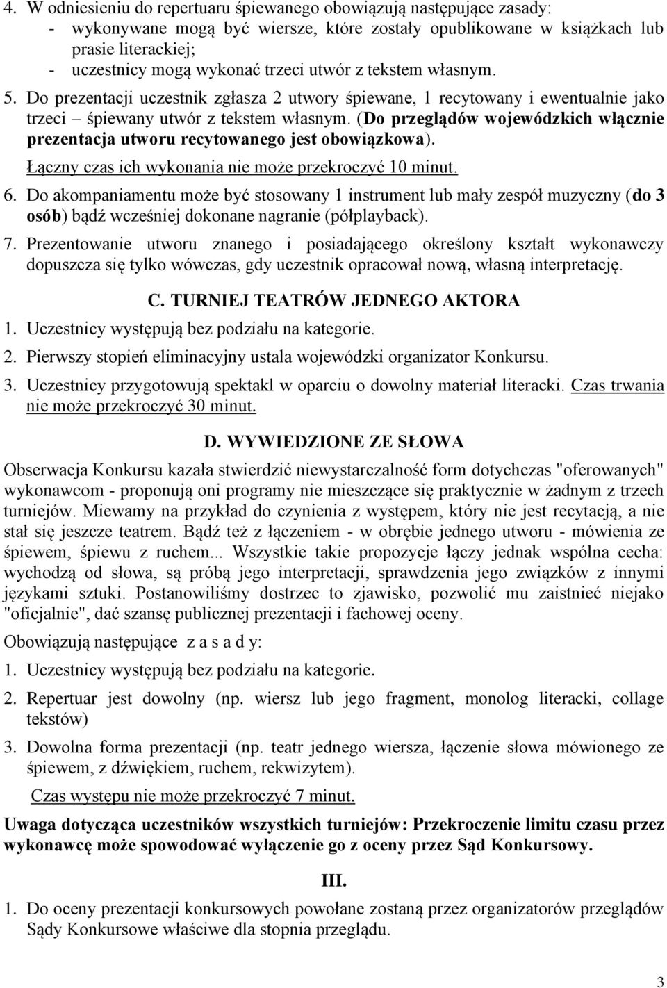 (Do przeglądów wojewódzkich włącznie prezentacja utworu recytowanego jest obowiązkowa). Łączny czas ich wykonania nie może przekroczyć 10 minut. 6.