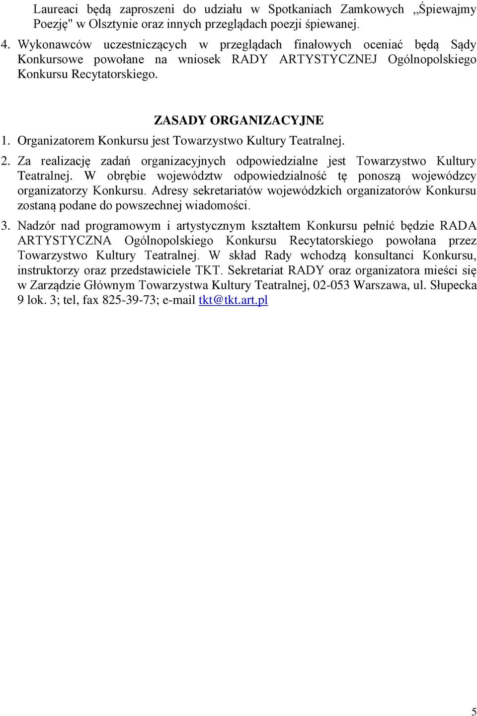 Organizatorem Konkursu jest Towarzystwo Kultury Teatralnej. 2. Za realizację zadań organizacyjnych odpowiedzialne jest Towarzystwo Kultury Teatralnej.