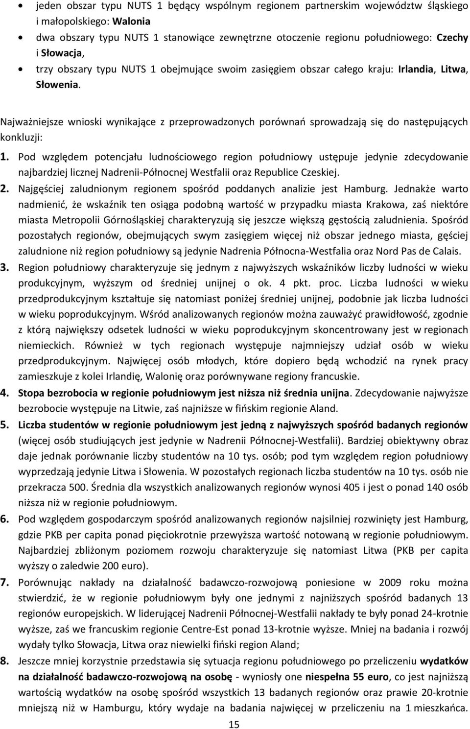 Najważniejsze wnioski wynikające z przeprowadzonych porównań sprowadzają się do następujących konkluzji: 1.